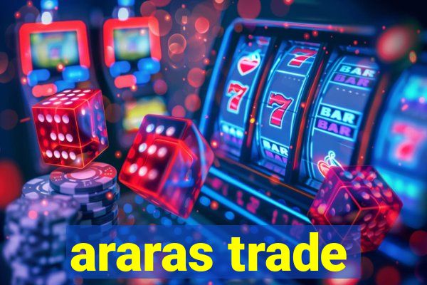 araras trade